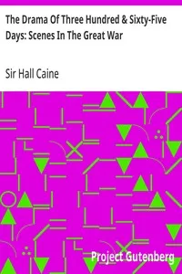 The Drama Of Three Hundred & Sixty-Five Days: Scenes In The Great War — Hall, Sir Caine cover