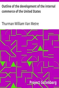 Outline of the development of the internal commerce of the United States: 1789-1900 — Thurman William Van Metre cover