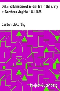 Detailed Minutiae of Soldier life in the Army of Northern Virginia, 1861-1865 — Carlton McCarthy cover