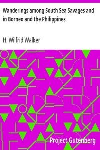 Wanderings among South Sea Savages and in Borneo and the Philippines — H. Wilfrid Walker cover