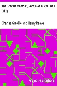 The Greville Memoirs, Part 1 (of 3), Volume 1 (of 3): A Journal of the Reigns of King George IV and King William IV — Charles Greville cover