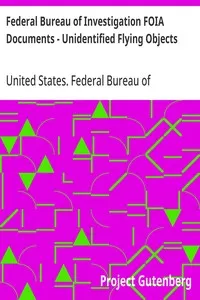 Federal Bureau of Investigation FOIA Documents - Unidentified Flying Objects — United States. Federal Bureau of Investigation cover