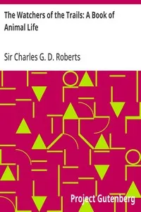 The Watchers of the Trails: A Book of Animal Life — Charles G. D., Sir Roberts cover