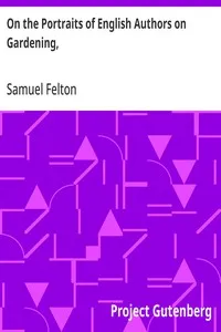 On the Portraits of English Authors on Gardening,: with Biographical Notices of Them, 2nd edition, with considerable additions — Samuel Felton cover