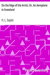 On the Edge of the Arctic; Or, An Aeroplane in Snowland — H. L. (Harry Lincoln) Sayler cover