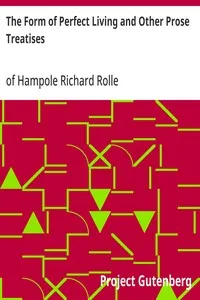 The Form of Perfect Living and Other Prose Treatises — Richard, of Hampole Rolle cover