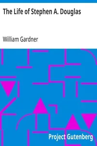 The Life of Stephen A. Douglas — William Gardner cover