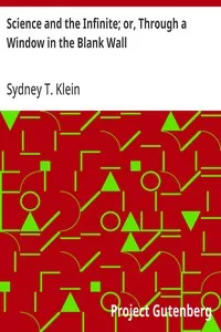Science and the Infinite; or, Through a Window in the Blank Wall — Sydney T. (Sydney Turner) Klein cover