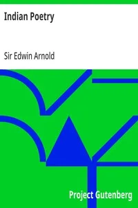 Indian Poetry: Containing "The Indian Song of Songs," from the Sanskrit of the Gîta Govinda of Jayadeva, Two books from "The Iliad Of India" (Mahábhárata), "Proverbial Wisdom" from the Shlokas of the Hitopadesa, and other Oriental Poems. — Edwin, Sir Arnold cover