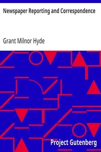 Newspaper Reporting and Correspondence: A Manual for Reporters, Correspondents, and Students of Newspaper Writing — Grant Milnor Hyde cover