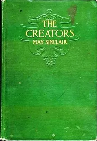 The Creators: A Comedy — May Sinclair cover