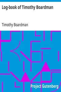 Log-book of Timothy Boardman: Kept on Board the Privateer Oliver Cromwell, During a Cruise from New London, Ct., to Charleston, S. C., and Return, in 1778; Also, a Biographical Sketch of the Author. — Timothy Boardman cover
