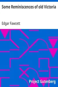 Some Reminiscences of old Victoria — Edgar Fawcett cover