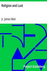Religion and Lust: or, The Psychical Correlation of Religious Emotion and Sexual Desire — James, Jr. Weir cover