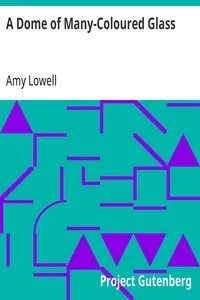 A Dome of Many-Coloured Glass — Amy Lowell cover