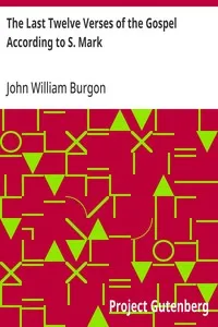 The Last Twelve Verses of the Gospel According to S. Mark — John William Burgon cover