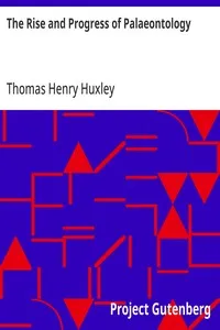 The Rise and Progress of Palaeontology: Essay #2 from "Science and Hebrew Tradition" — Thomas Henry Huxley cover