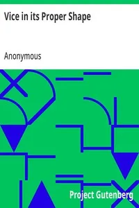 Vice in its Proper Shape: Or, The Wonderful and Melancholy Transformation of Several; Naughty Masters and Misses Into Those Contemptible Animals; Which They Most Resemble In Disposition. — Anonymous cover