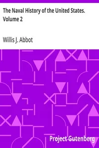 The Naval History of the United States. Volume 2 — Willis J. (Willis John) Abbot cover