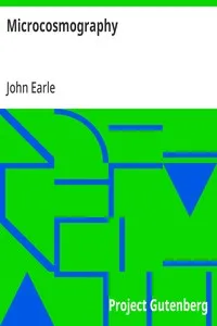 Microcosmography: or, a Piece of the World Discovered; in Essays and Characters — John Earle cover