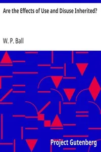Are the Effects of Use and Disuse Inherited?: An Examination of the View Held by Spencer and Darwin — W. P. (William Platt) Ball cover