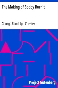 The Making of Bobby Burnit: Being a Record of the Adventures of a Live American Young Man — George Randolph Chester cover