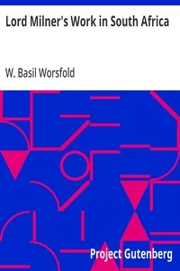 Lord Milner's Work in South Africa: From its Commencement in 1897 to the Peace of Vereeniging in 1902 — W. Basil (William Basil) Worsfold cover