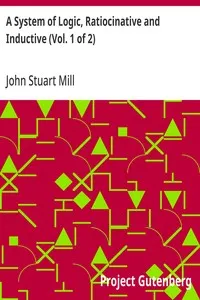 A System of Logic, Ratiocinative and Inductive (Vol. 1 of 2) — John Stuart Mill cover