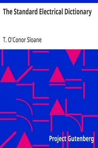 The Standard Electrical Dictionary: A Popular Dictionary of Words and Terms Used in the Practice of Electrical Engineering — T. O'Conor (Thomas O'Conor) Sloane cover