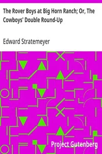 The Rover Boys at Big Horn Ranch; Or, The Cowboys' Double Round-Up — Edward Stratemeyer cover