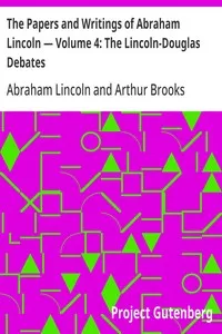 The Papers and Writings of Abraham Lincoln — Volume 4: The Lincoln-Douglas Debates — Abraham Lincoln cover