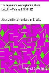 The Papers and Writings of Abraham Lincoln — Volume 5: 1858-1862 — Abraham Lincoln cover