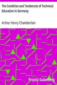 The Condition and Tendencies of Technical Education in Germany — Arthur Henry Chamberlain cover