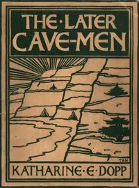 The Later Cave-Men — Katharine Elizabeth Dopp cover