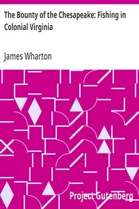 The Bounty of the Chesapeake: Fishing in Colonial Virginia — James Wharton cover