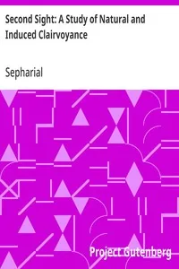 Second Sight: A Study of Natural and Induced Clairvoyance cover