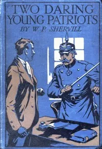 Two Daring Young Patriots; or, Outwitting the Huns — W. P. Shervill cover