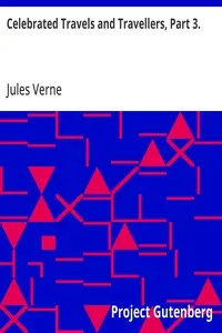 Celebrated Travels and Travellers, Part 3.: The Great Explorers of the Nineteenth Century — Jules Verne cover