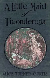 A Little Maid of Ticonderoga — Alice Turner Curtis cover