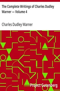 The Complete Writings of Charles Dudley Warner — Volume 4 — Charles Dudley Warner cover
