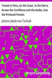 Travels in Peru, on the Coast, in the Sierra, Across the Cordilleras and the Andes, into the Primeval Forests — Johann Jakob von Tschudi cover