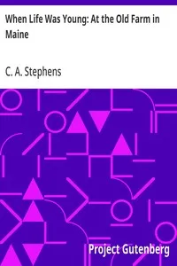 When Life Was Young: At the Old Farm in Maine — C. A. (Charles Asbury) Stephens cover