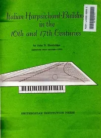 Italian Harpsichord-Building in the 16th and 17th Centuries — John D. Shortridge cover