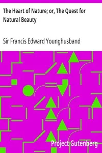 The Heart of Nature; or, The Quest for Natural Beauty — Francis Edward, Sir Younghusband cover