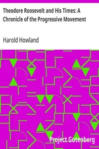 Theodore Roosevelt and His Times: A Chronicle of the Progressive Movement — Harold Howland cover