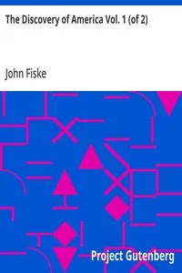 The Discovery of America Vol. 1 (of 2): with some account of Ancient America and the Spanish Conquest — John Fiske cover