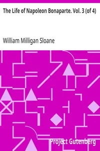 The Life of Napoleon Bonaparte. Vol. 3 (of 4) — William Milligan Sloane cover