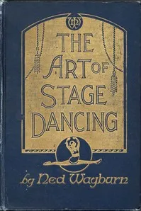 The Art of Stage Dancing: The Story of a Beautiful and Profitable Profession — Ned Wayburn cover