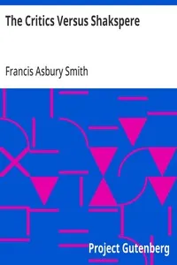 The Critics Versus Shakspere: A Brief for the Defendant — Francis Asbury Smith cover