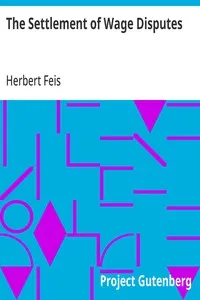 The Settlement of Wage Disputes — Herbert Feis cover